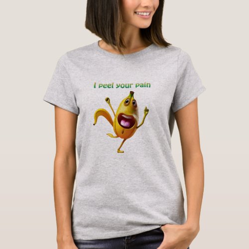 Banana _ I peel your pain T_Shirt