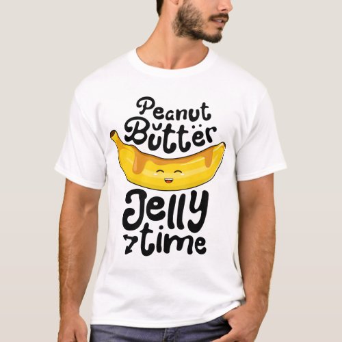 Banana Peanut Butter Jelly Time Funny Sweet Fruit  T_Shirt