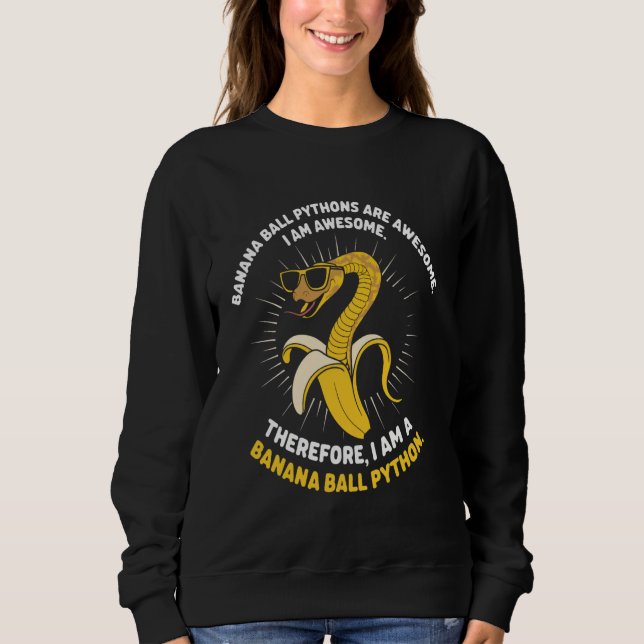 Banana Python I'm Awesome Snake Pet Funny Ball Pyt Sweatshirt (Front)