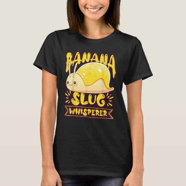 Banana Slug Catcher Quote for Snail Catcher 2 T-Shirt (Front)