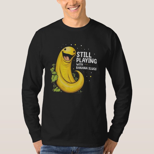 Banana Slug Quote for Banana Snail and Snail Catch T-Shirt (Front)