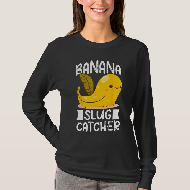Banana Snail Catcher Quote for Banana Slug 3 T-Shirt (Front)