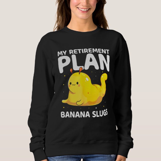 Banana Snail Catcher Quote for Banana Slug 9 Sweatshirt (Front)