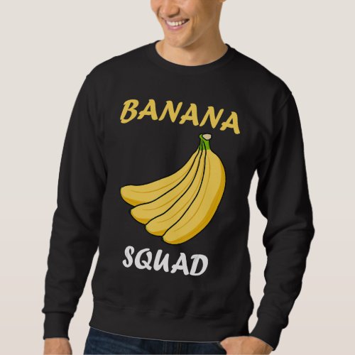 Banana Squad Exotic Food Cute Ironic Saying Sweatshirt