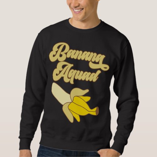 Banana Squad For Banana Lover Banana Themed Party  Sweatshirt