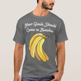 Banana  Your Goals Should Come In Bunches  Vegetar T-Shirt