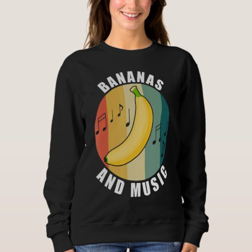 Bananas And Music Notes Musician Clef Fruits Sweatshirt