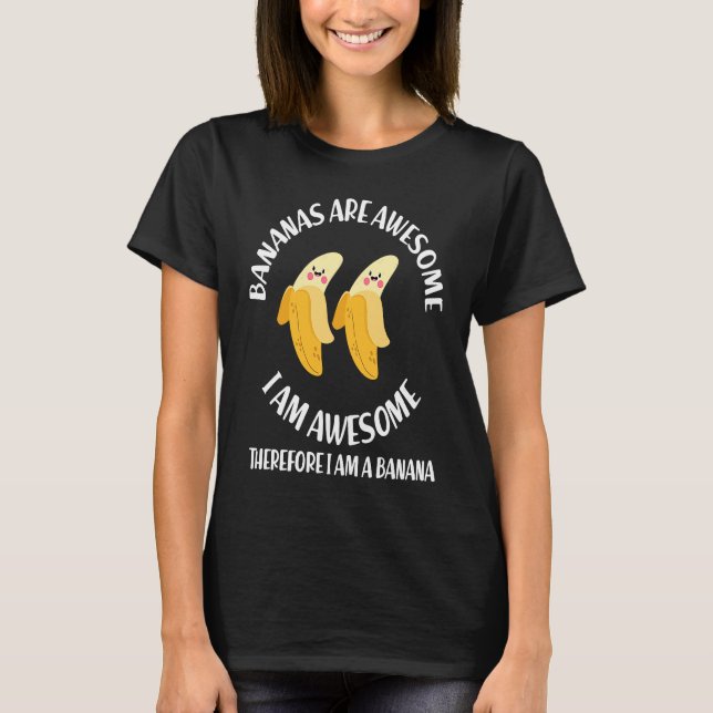Bananas Are Awesome I'm A Banana  Gag T-Shirt (Front)
