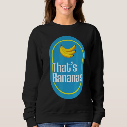 Bananas Thats Banana Costume Cute Easy Fruit Diy  Sweatshirt