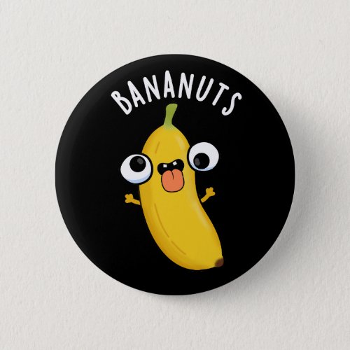 Bananuts Funny Crazy Banana Fruit Pun Dark BG Button