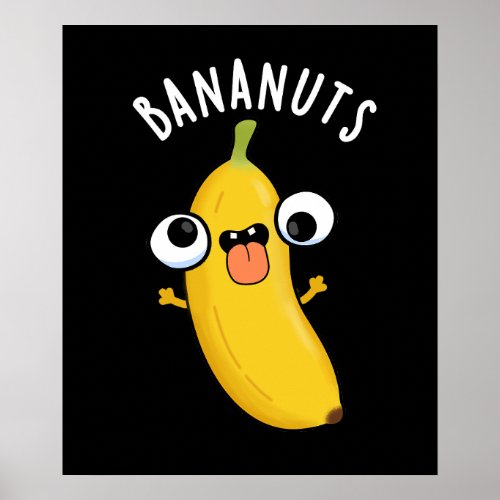 Bananuts Funny Crazy Banana Fruit Pun Dark BG Poster
