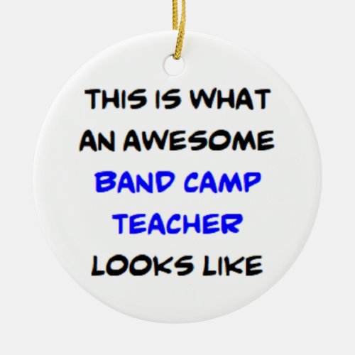 band camp teacher awesome ceramic ornament