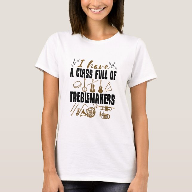 Band Director Teacher Class Full of Treblemakers T-Shirt (Front)