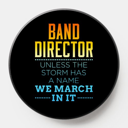Band Director Unless the Storm Has a Name We March PopSocket