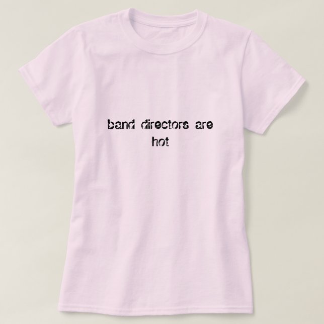 Band Directors Are Hot T-Shirt (Design Front)