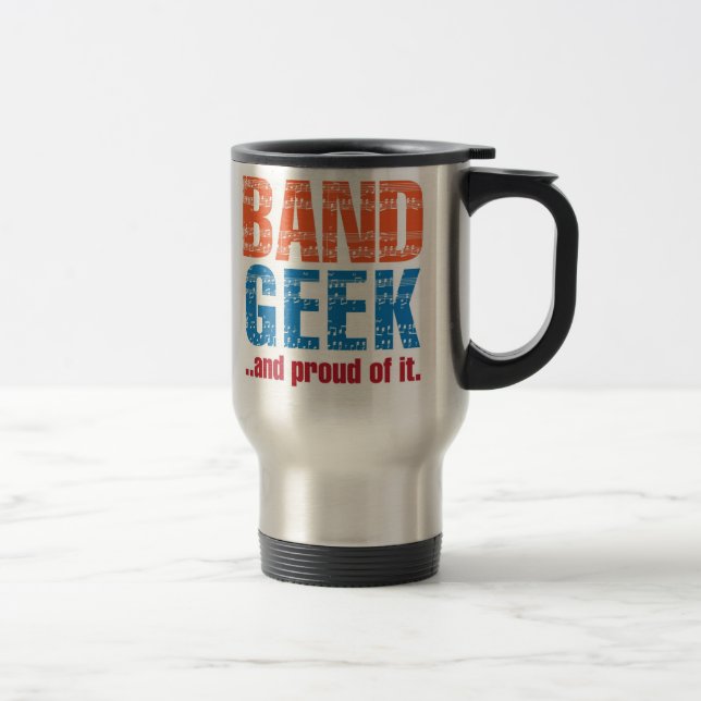 Band Geek ...and proud of it. Travel Mug (Right)