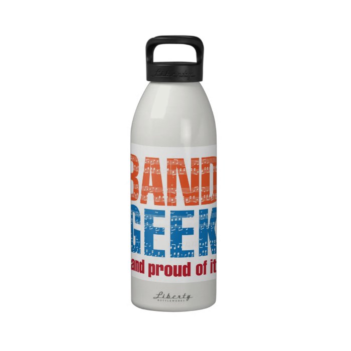 "Band Geekand proud of it" water bottle