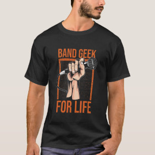 Band Geek For Life Musicans Designs For All Band's T-Shirt