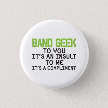 Band Geek Insult Funny Musician Gift Pinback Button by marchingbandstuff at Zazzle