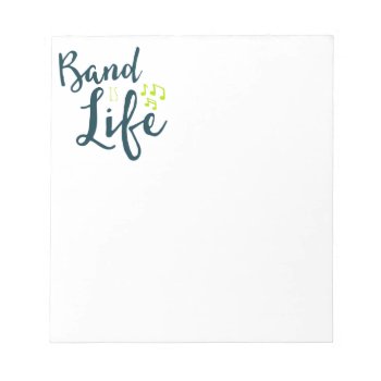 Band Is Life Marching Band Gift Notepad by marchingbandstuff at Zazzle