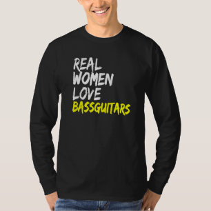 Band Musician Bass Guitarist Real Women Love Bass  T-Shirt