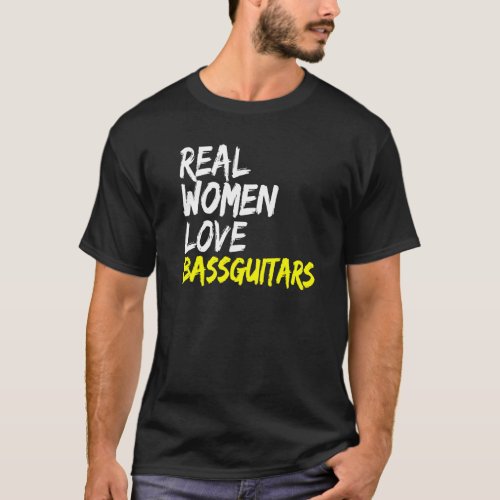 Band Musician Bass Guitarist Real Women Love Bass  T_Shirt