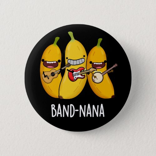 Band_nana Funny Fruit Banana Pun Dark BG Button