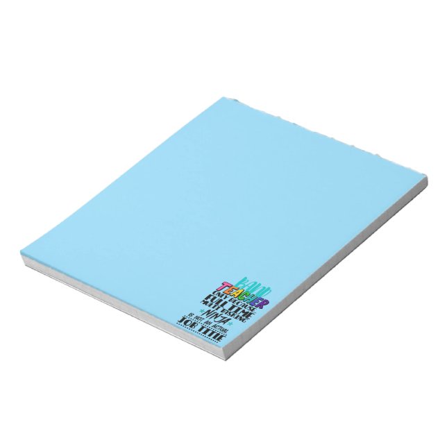 Band Teacher Only Because Full Time Multi Tasking  Notepad (Rotated)