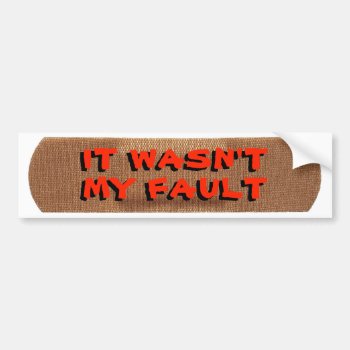 Bandage With It's Not My Fault Bumper Sticker by talkingbumpers at Zazzle
