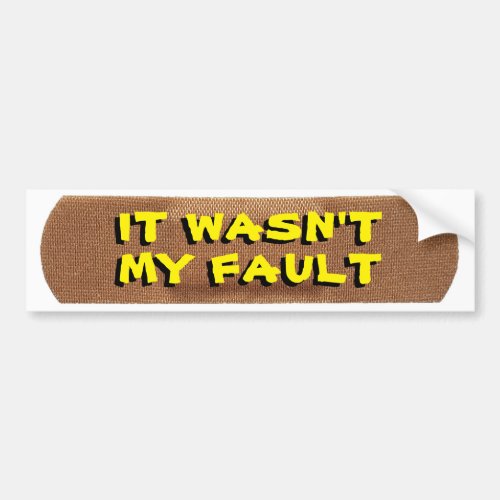 Bandage with Its Not My Fault in Yellow Bumper Sticker