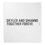 Skyler and Shianne Together foreve  Bandana