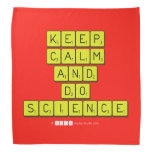 KEEP
 CALM
 AND
 DO
 SCIENCE  Bandana