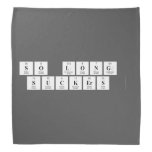 so long 
 suckers   Bandana