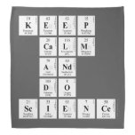 KEEP
 CALM
 AND
 DO
 SCIENCE  Bandana