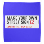 make your own street sign  Bandana
