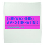 (Brewashere) ave.stophating  Bandana