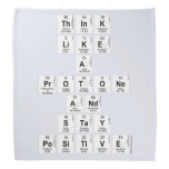 Think 
 like 
 a 
 protone 
 And 
 stay 
 positive  Bandana