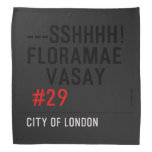 ---sshhhh! FLORAMAE    VASAY   Bandana