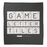 Game
 Letter
 Tiles  Bandana