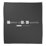 Fashion is My Kryponite  Bandana