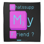 Whatssupp
 My
 Friend ?  Bandana