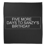     Five More  Days To SANZY's      birthday  Bandana