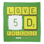 Love
 5D
 Friends  Bandana