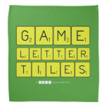 Game
 Letter
 Tiles  Bandana