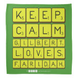 Keep 
 Calm 
 Gilbert 
 Loves 
 Faridah   Bandana