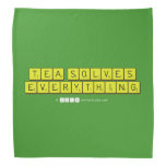 Tea Solves
 Everything  Bandana