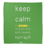 keep
 calm 
 it's JULY,it's
 my boyfriends
 birth month
 hurray!!!  Bandana