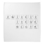 Periodic
 Iodine 
 Gallium  Bandana