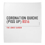 Coronation Quiche  (piss up)  Bandana