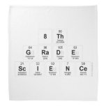 8th
 Grade
 Science  Bandana